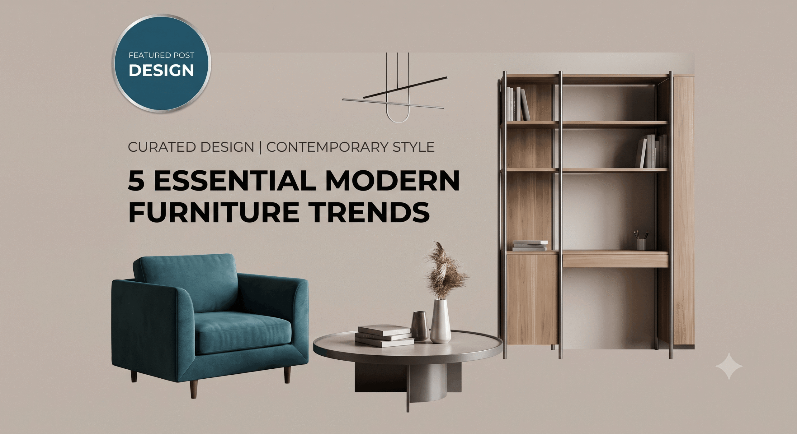 5 Essential Modern Furniture Trends for Your Home This Season